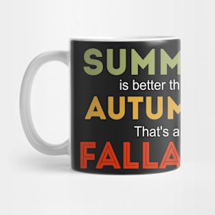 Summer is better than autumn thats a fallacy funny autumn design Mug